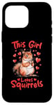 iPhone 16 Pro Max Funny Squirrel Animal This Girl loves Squirrels Case