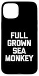 iPhone 15 Plus Full Grown Sea Monkey - Funny Saying Sarcastic Cool Novelty Case