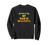 Love Big Love My Hair Is Beautiful Afro Coily Curly Sweatshirt