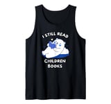 I Still Read Children's Books Tank Top