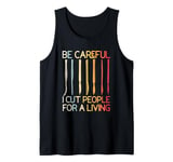 Be-Careful I Cut People For A Living Funny Surgeon Surgery Tank Top