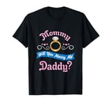 Mommy Will You Marry My Daddy Marriage Proposal T-Shirt