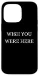 iPhone 14 Pro Max Wish You Were Here - Christmas, Thanksgiving, Holiday Season Case