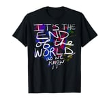 It's the End of the World as We Know It (And I Feel Fine) T-Shirt