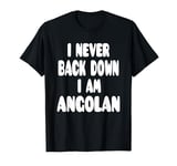 I Never Back Down I Am Angolan T-Shirt