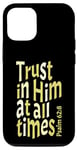 iPhone 12/12 Pro Trust In Him At All Times, Psalm 62:8, King James Bible KJV Case