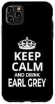 Coque pour iPhone 11 Pro Max Earl Grey Tea Lovers / Keep Calm And Drink Earl Grey!