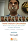 FrameByFrame Stop Motion  The Guide to NonPuppet Photographic Animation Techniques, Second Edition