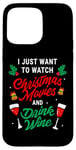 iPhone 15 Pro Max I Just Want To Watch Christmas Movies And Drink Wine Funny Case