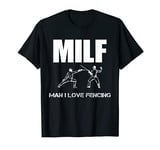 Man I Love Fencing - MILFs Sport Lover - Fencing Fan T-Shirt