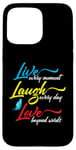 iPhone 15 Pro Max Live Every Moment Laugh Every Day Love Beyond Words Case