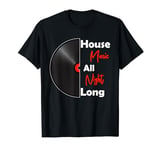 House Music All Night Long - Vinyl Kandy Rave DJ House Music T-Shirt