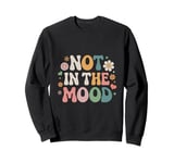 Not In The Mood Funny Not In The Mood Quotes Sweatshirt