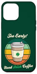 Coque pour iPhone 12 Pro Max St Patrick's Day Retro Too Early Need Irish Coffee to Go 2