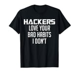 Hackers Love Your Bad Habits Cyber Security Engineer T-Shirt