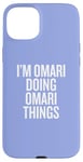 iPhone 15 Plus I'M OMARI DOING OMARI THINGS Funny Unique Case