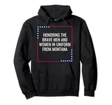 Honoring The Brave Men And Women In Uniform From Montana Pullover Hoodie