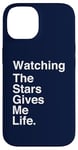 iPhone 14 Watching the Stars Gives Me Life Quote Case