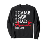 I Came I Saw I Had Anxiety So I Left Sweatshirt