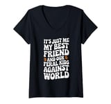 Womens It's Just Me My Best Friend And Our Feral Kids Against World V-Neck T-Shirt