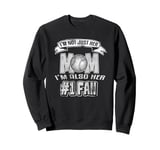 I'm Not Just Her Mom I'm Also Her Number One Fan Softball Sweatshirt