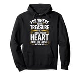 For Where Your Treasure is There Will Be Your Heart Also Pullover Hoodie