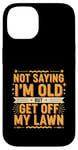 Coque pour iPhone 14 Not Saying I'm Old But Get Off My Lawn Senior Mowing |--