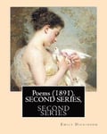 Poems (1891). SECOND SERIES, By: Emily Dickinson, Edited By: T. W. Higginson, and By: Mabel Loomis Todd: Thomas Wentworth Higginson (December 22, 1823