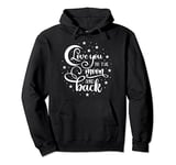 I Love You to the Moon and Back - Valentines Day Pullover Hoodie