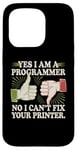 Coque pour iPhone 15 Pro Sarcastique Yes I Am A Programmer Non I Can't Fix Your Printer