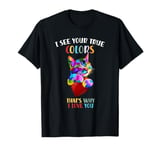 I See Your True Colors That's Why I Love You Colorful Cat T-Shirt