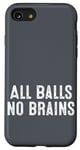 iPhone SE (2020) / 7 / 8 Funny Adult Humor Shirt All Balls No Brains Case