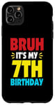 iPhone 11 Pro Max Bruh It's My 7th Birthday Gifts For 7 Year Old Birthday Kids Case