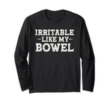 Irritable like my bowel tummy ache survivor Funny humor Long Sleeve T-Shirt