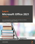 Learn Microsoft Office 2021: Your One-Stop Guide to Upskilling with New Features