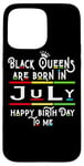 Coque pour iPhone 15 Pro Max Black Queens Are Born In July Funny Women Girl Birthday