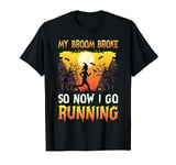 My broom broke so now i go running Halloween for women girls T-Shirt