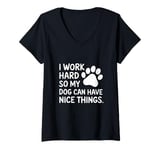 Womens Funny I Work Hard So My Dog Can Have Nice Things V-Neck T-Shirt