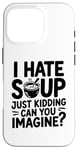 iPhone 16 Pro Vintage I Hate Soup Just Kidding Can You Imagine funny Case