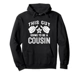 This Guy Is Going To Be A Cousin Pullover Hoodie