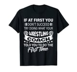 If at First You Don't Succeed wrestling Coach Women men T-Shirt