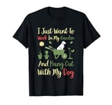 I Just Want To Work In My Garden And Hangout With My Dog T-Shirt