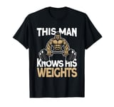 This Man Knows His Weights - Funny Powerlifter Powerlifting T-Shirt