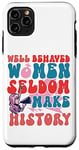 iPhone 11 Pro Max Feminist Well Behaved Women Seldom Make History Case