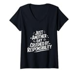 Womens Just another day crushed by responsibility funny sarcastic V-Neck T-Shirt