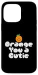 Coque pour iPhone 14 Pro Max Orange You a Cutie – Blague sarcastique amusante sur les fruits – Record