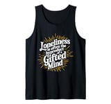 Loneliness Is Often The Byproduct Of A Gifted Mind Blue Tank Top