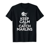 Keep Calm And Catch Fish - Fisherman Fishing Marlin T-Shirt