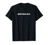 Girls kick ass! T-Shirt