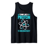 Science Think Like A Proton Stay Positive Scientist Tank Top